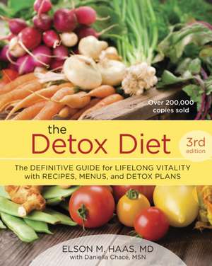 The Detox Diet: The Definitive Guide for Lifelong Vitality with Recipes, Menus, and Detox Plans de Elson M. Haas