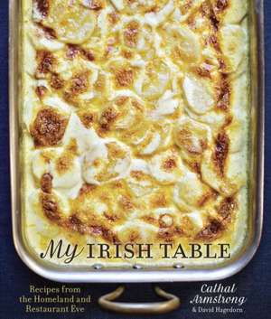 My Irish Table: Recipes from the Homeland and Restaurant Eve de Cathal Armstrong