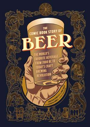 The Comic Book Story of Beer: The World's Favorite Beverage from 7000 BC to Today's Craft Brewing Revolution de Jonathan Hennessey