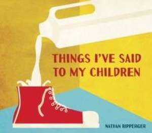 Things I've Said to My Children de Nathan Ripperger