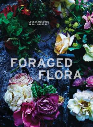 Foraged Flora de Louesa Roebuck