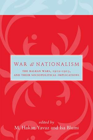 War and Nationalism: The Balkan Wars, 1912–1913, and Their Sociopolitical Implications de M Hakan Yavuz