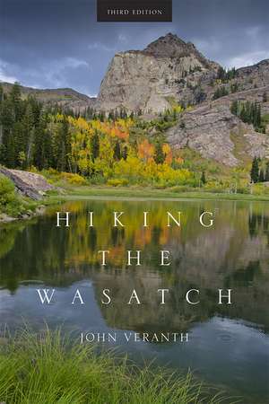 Hiking the Wasatch: A Hiking and Natural History Guide to the Central Wasatch de John Veranth