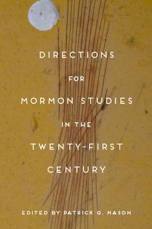 Directions for Mormon Studies in the Twenty-First Century de Patrick Q. Mason