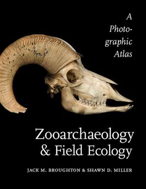 Zooarchaeology and Field Ecology: A Photographic Atlas de Jack M Broughton