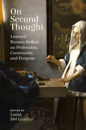 On Second Thought: Learned Women Reflect on Profession, Community, and Purpose de Luisa Del Giudice