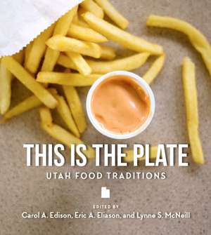 This Is the Plate: Utah Food Traditions de Carol Edison