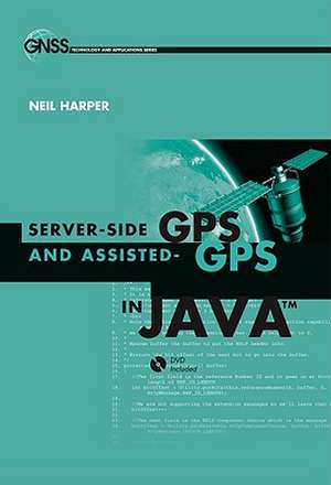 Server-Side GPS and Assisted-GPS in Java [With DVD] de N Harper