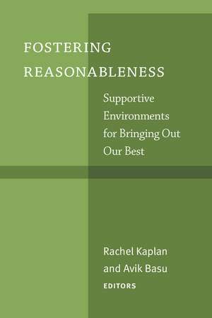 Fostering Reasonableness: Supportive Environments for Bringing Out Our Best de Rachel Kaplan