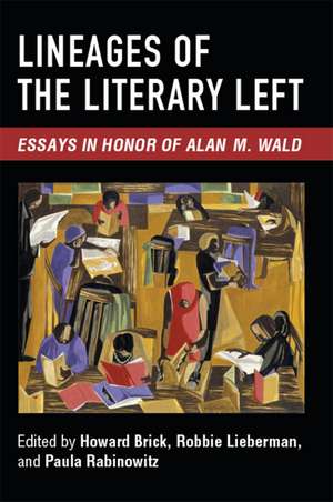 Lineages of the Literary Left: Essays in Honor of Alan M. Wald de Howard Brick