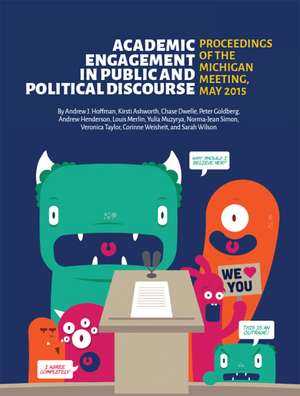 Academic Engagement in Public and Political Discourse: Proceedings of the Michigan Meeting, May 2015 de Andrew J. Hoffman