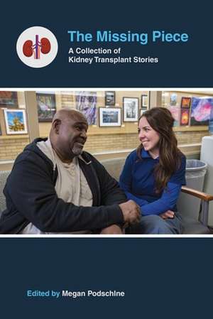 The Missing Piece: A Collection of Kidney Transplant Stories de Megan Podschlne