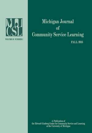 Michigan Journal of Community Service Learning: Volume 23 Number 1 - Fall 2016 de Jeffrey Howard