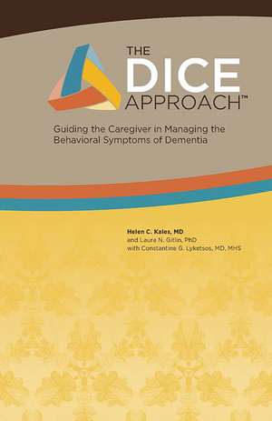 The DICE Approach: Guiding the Caregiver in Managing the Behavioral Symptoms of Dementia de Helen C. Kales MD