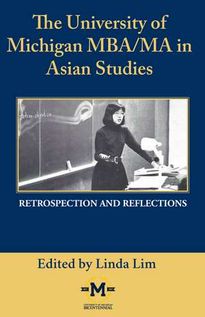 The University of Michigan MBA/MA in Asian Studies Retrospection and Reflections: A Bicentennial Contribution de Linda Lim