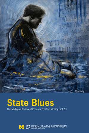 State Blues: The Michigan Review of Prisoner Creative Writing, Volume 13 de Prison Creative Arts Project