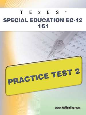 Texes Special Education EC-12 161 Practice Test 2 de Sharon Wynne