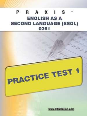 Praxis English as a Second Language (ESOL) 0361 Practice Test 1 de Sharon A Wynne