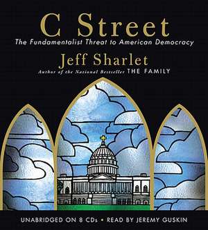 C Street: The Fundamentalist Threat to American Democracy de Jeff Sharlet