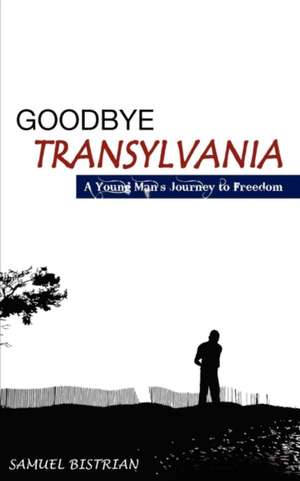 Goodbye Transylvania de Samuel Bistrian