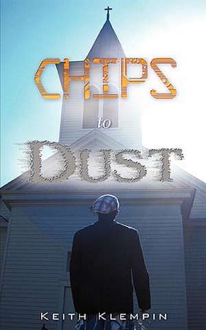 Chips to Dust de Keith Klempin