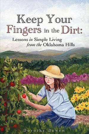 Keep Your Fingers in the Dirt de Dorothy Bowen