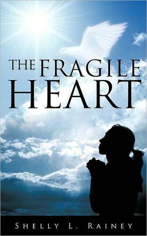 The Fragile Heart de Shelly L. Rainey