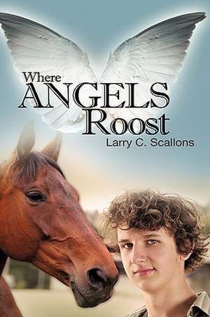 Where Angels Roost de Larry C Scallons