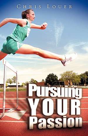 Pursuing Your Passion de Chris Louer