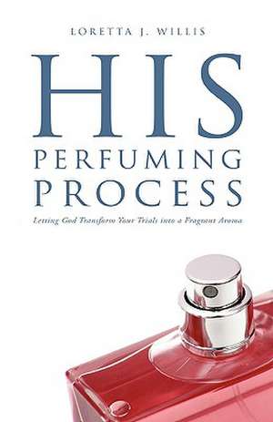 His Perfuming Process de Loretta J. Willis