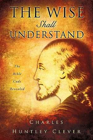 The Wise Shall Understand: Fond Memories de Charles Huntley Clever