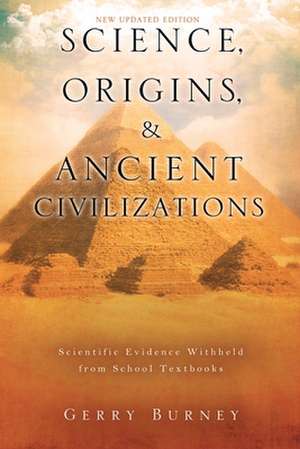 Science, Origins, & Ancient Civilizations de Gerry Burney