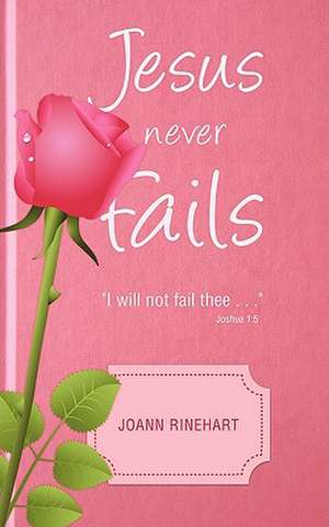 Jesus Never Fails de Joann Rinehart