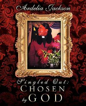 Singled Out: Chosen by God de Ardelia Jackson