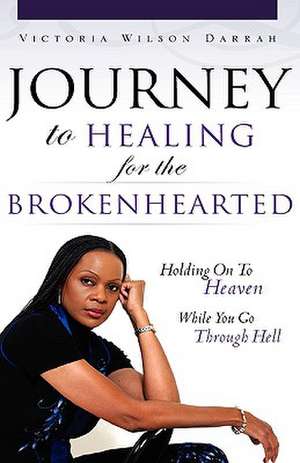 Journey to Healing for the Brokenhearted de Victoria Wilson Darrah