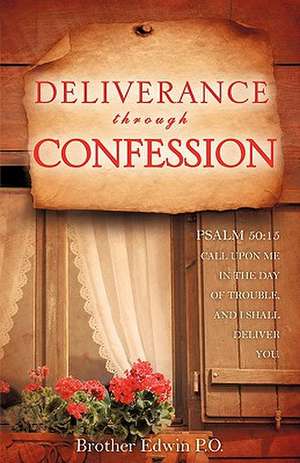 Deliverance Through Confession de Brother Edwin P. O.