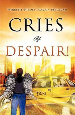 Cries of Despair! de Pierrette Nicole Gagnon Berglund