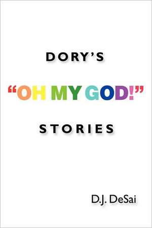 Dory's "Oh My God!" Stories de D.J. DeSai