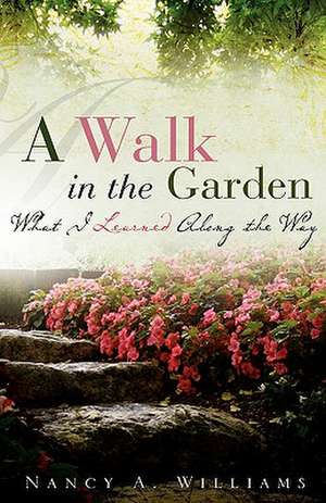 A Walk in the Garden de Nancy A. Williams