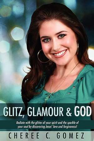 Glitz, Glamour & God de Cheree Carter Gomez