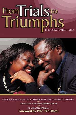 From Trials to Triumphs (the Coscharis Story) de Ph. D. Ambassador Udo Moses Williams