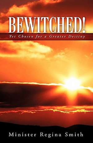 Bewitched! de Minister Regina Smith