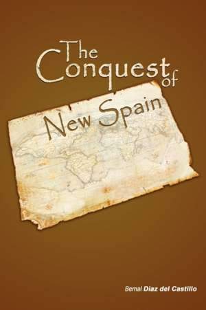 The Conquest of New Spain de Diaz Del Casti Bernal Diaz Del Castillo