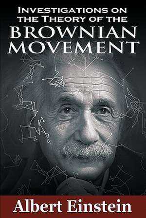 Investigations on the Theory of the Brownian Movement de Albert Einstein