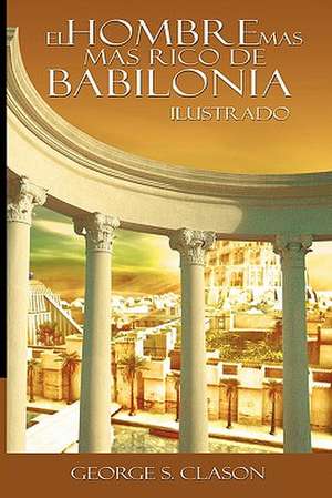 El Hombre Mas Rico de Babilionia: Final Report of the National Commission on the Causes of the Financial and Economic Crisis in de George Samuel Clason