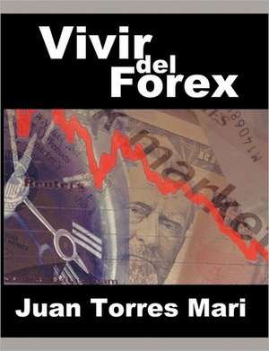 Vivir del Forex de Juan Torres Mari