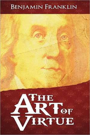 The Art of Virtue de Benjamin Franklin