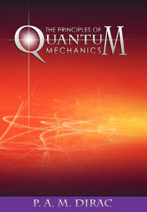 The Principles of Quantum Mechanics de P. A. M. Dirac