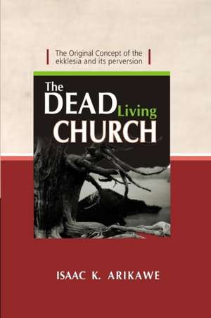 The Dead Living Church de Isaak K. Arikawe