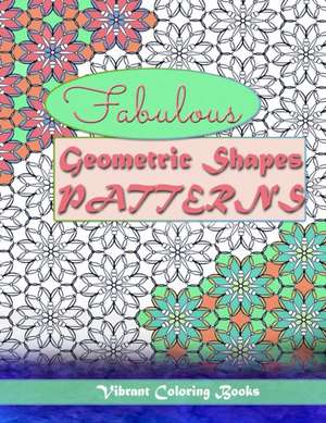 Fabulous geometric shapes & patterns de Vibrant Coloring Books